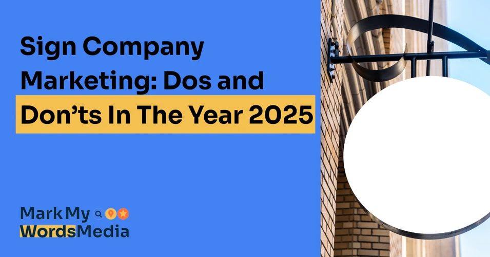 Sign Company Marketing: Do's and Don'ts In The Year 2025