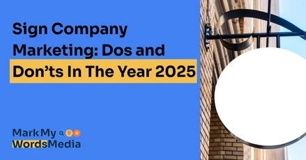 Sign Company Marketing: Do's and Don'ts In The Year 2025