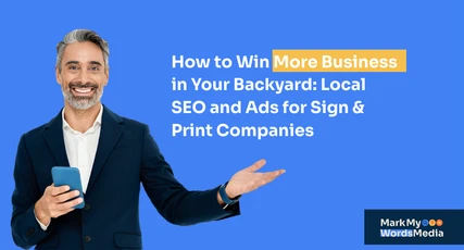 How to Win More Business in Your Backyard: Local SEO and Ads for Sign & Print Companies