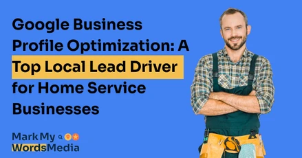 Google Business Profile Optimization: A Top Local Lead Driver for Home Service Businesses